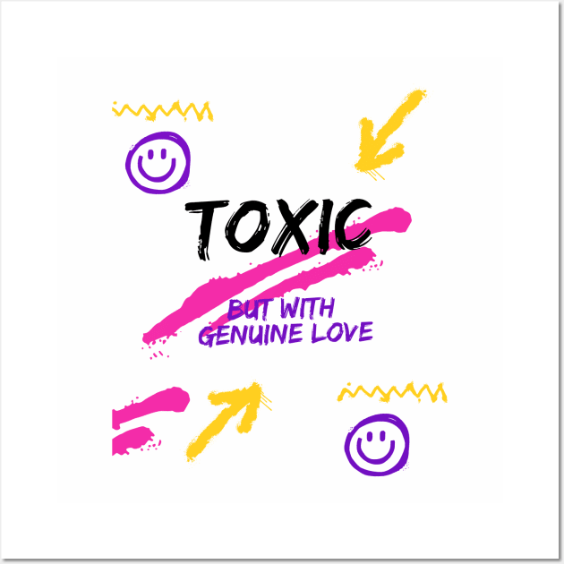 Toxic, but with genuine love Wall Art by SibilinoWinkel